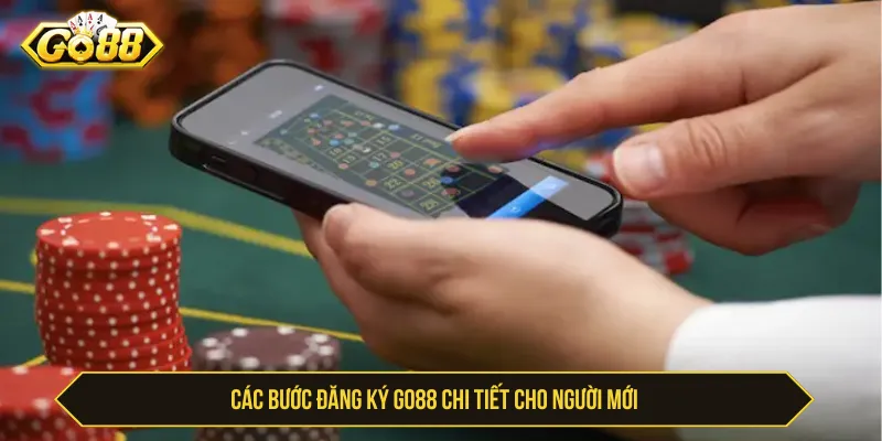 Các bước đăng ký GO88 chi tiết cho người mới
