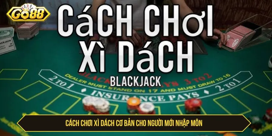 Cách Chơi Xì Dách GO88 - Luật Bài Và Kinh Nghiệm Cách chơi xì dách cơ bản cho người mới