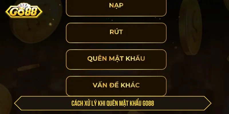 Quên Mật Khẩu GO88 - Cách Lấy Lại Tài Khoản An Toàn Cách xử lý khi quên mật khẩu GO88