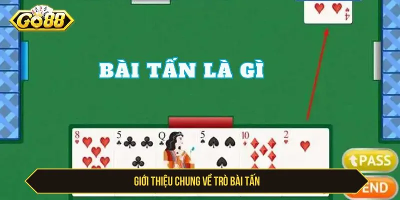 Cách Chơi Tấn GO88 - Luật Bài Và Kinh Nghiệm Cho Người Mới Giới thiệu chung về trò bài tấn