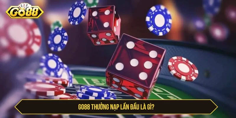 GO88 Thưởng Nạp Lần Đầu - Điều Kiện Và Cách Nhận GO88 thưởng nạp lần đầu là ưu đãi cho người mới