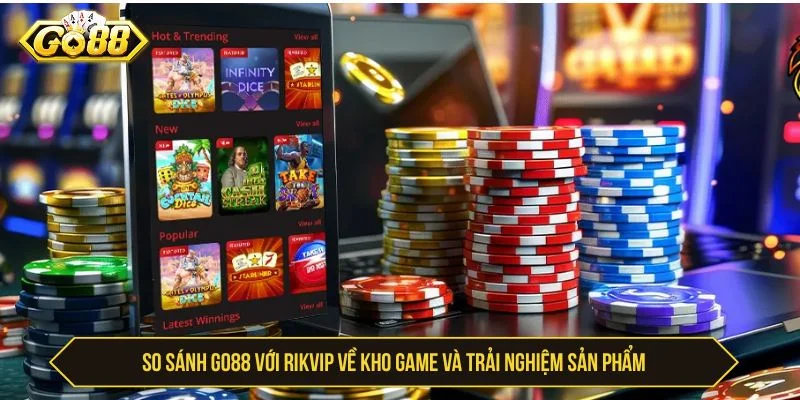 So Sánh GO88 Với Rikvip - Khác Biệt Về Game Và Ưu Đãi So sánh GO88 với Rikvip về kho game và sản phẩm